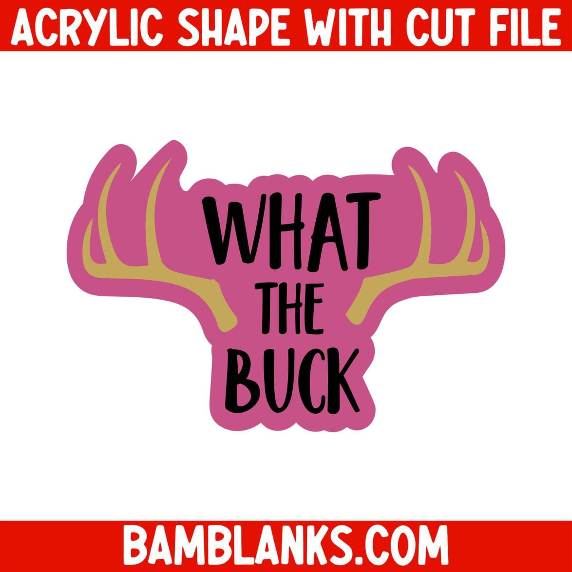 What the Buck - Acrylic Shape #1063