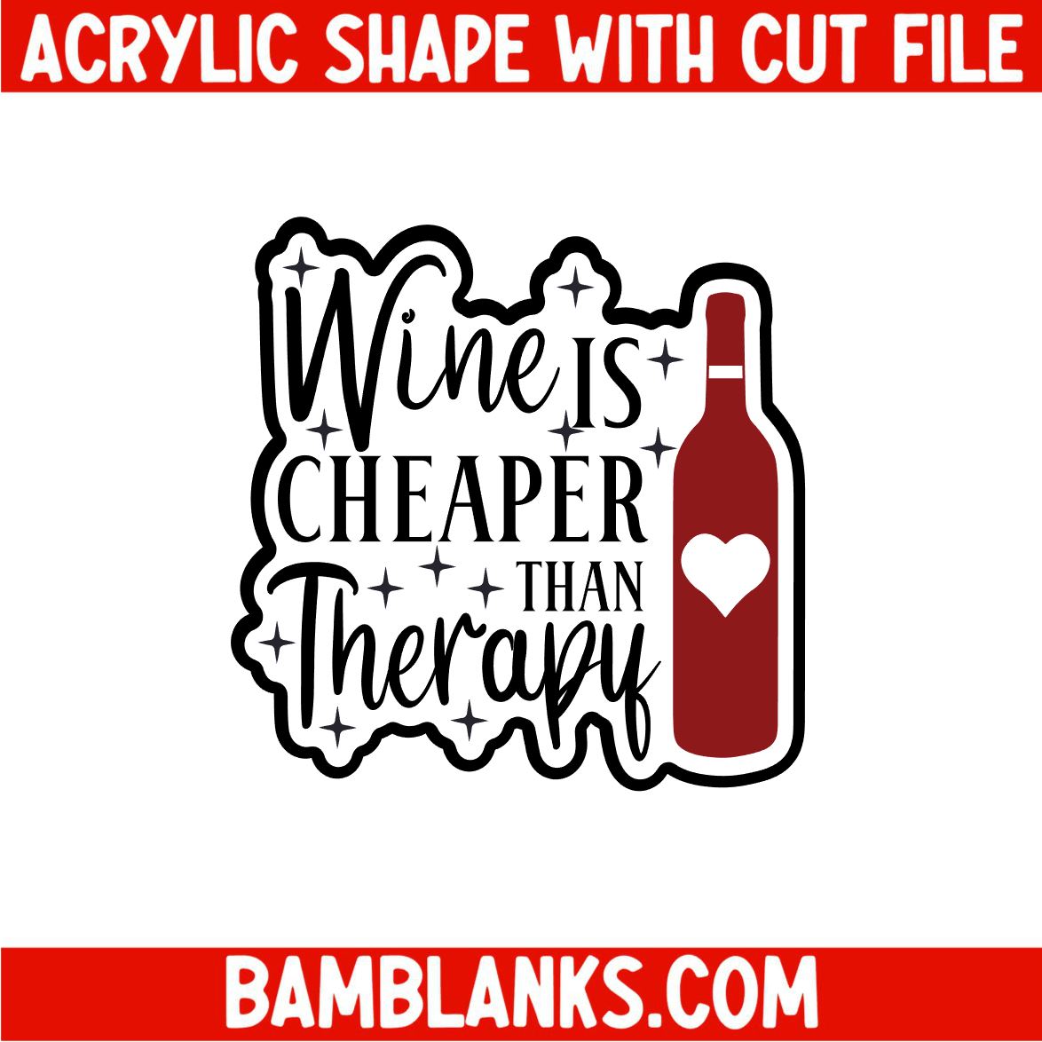 Wine is Cheaper Than Therapy - Acrylic Shape #2113