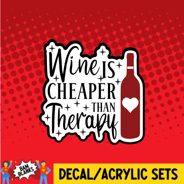 Wine is Cheaper Than Therapy - DECAL AND ACRYLIC SHAPE #DA0116