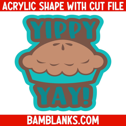 Yippy Pie Yay - Acrylic Shape #2223