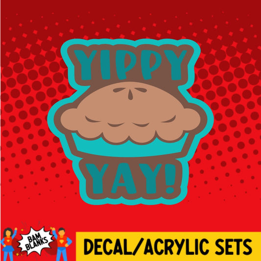 Yippy Pie Yay - DECAL AND ACRYLIC SHAPE #DA0246