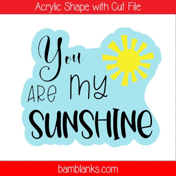 You Are My Sunshine - Acrylic Shape #702