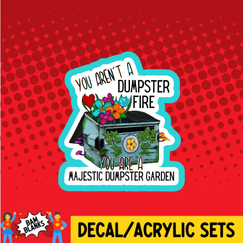 You Aren't A Dumpster Fire - DECAL AND ACRYLIC SHAPE #DA0271