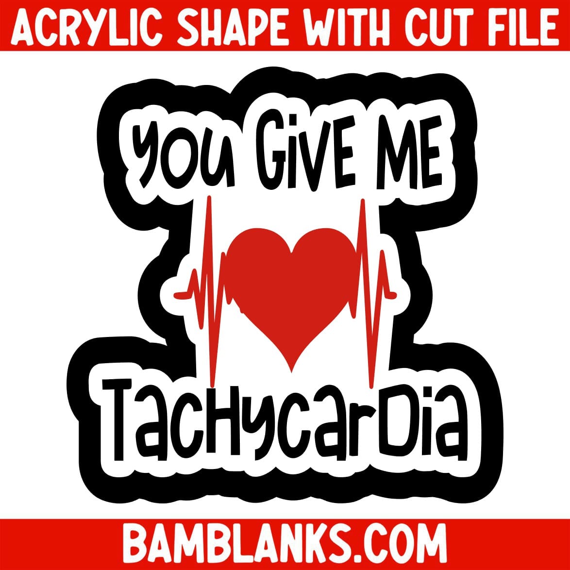 You Give Me Tachycardia - Acrylic Shape #2277