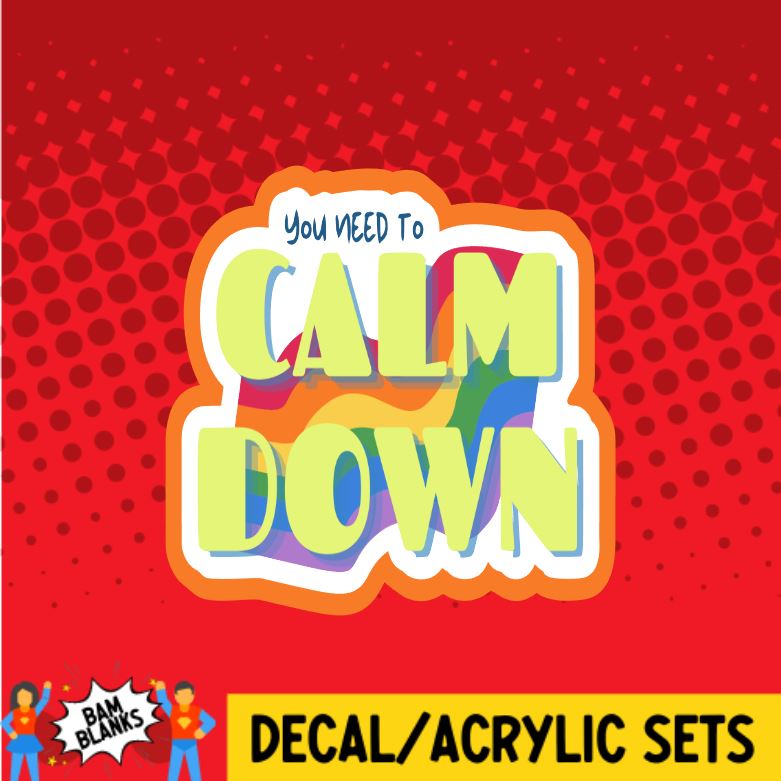 You Need To Calm Down - DECAL AND ACRYLIC SHAPE #DA