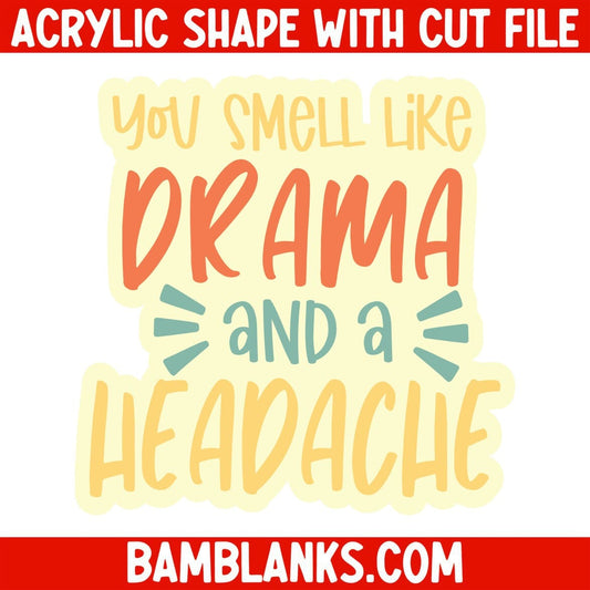 You Smell Like Drama and a Headache - Acrylic Shape #2051