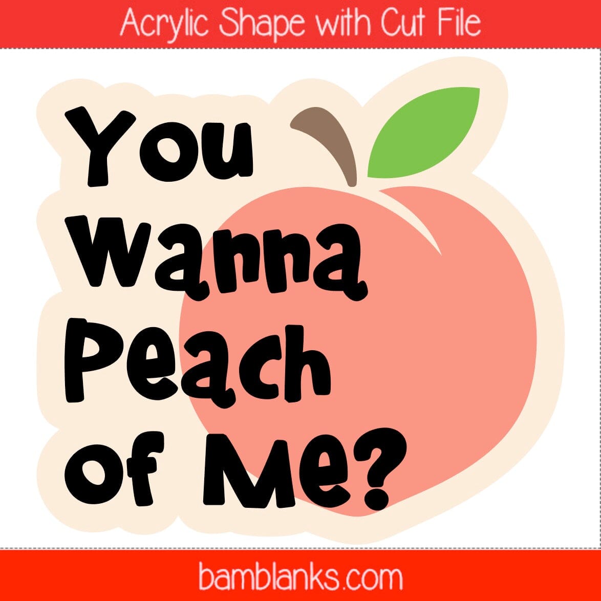 You Wanna Peach of Me - Acrylic Shape #1508